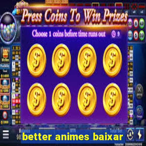 better animes baixar